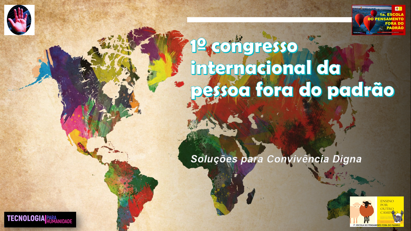 1o. Congresso Internacional da Pessoa Fora do Padrão - SOLUÇÕES PARA CONVIVÊNCIA DIGNA